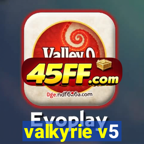 valkyrie v5